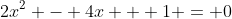 2x^2 - 4x + 1 = 0
