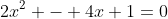 2x^2 - 4x+1=0