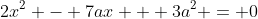 2x^2 - 7ax + 3a^2 = 0