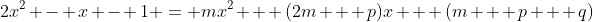 2x^2 - x - 1 = mx^2 + (2m + p)x + (m + p + q)