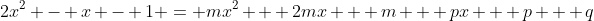 2x^2 - x - 1 = mx^2 + 2mx + m + px + p + q