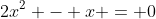 2x^2 - x = 0