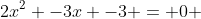 2x^2 -3x -3 = 0 