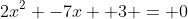 2x^2 -7x +3 = 0