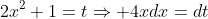 2x^2+1=t\Rightarrow 4xdx=dt