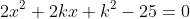 2x^2+2kx+k^2-25=0