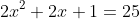 2x^2+2x+1=25