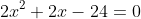 2x^2+2x-24=0