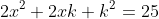 2x^2+2xk+k^2=25