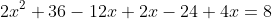 2x^2+36-12x+2x-24+4x=8