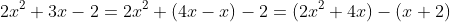 2x^2+3x-2=2x^2+(4x-x)-2=(2x^2+4x)-(x+2)