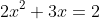 2x^2+3x=2