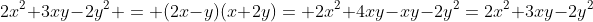2x^2+3xy-2y^2 = (2x-y)(x+2y)= 2x^2+4xy-xy-2y^2=2x^2+3xy-2y^2