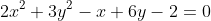 2x^2+3y^2-x+6y-2=0
