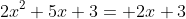 2x^2+5x+3= 2x+3