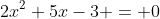 2x^2+5x-3 = 0