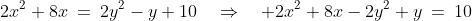 3)\;\;2x^2+8x\:=\:2y^2-y+10\quad\Rightarrow\quad 2x^2+8x-2y^2+y\:=\:10