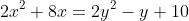2x^2+8x=2y^2-y+10~\iff~2x^2+8x-2y^2+y=10~\iff~