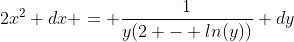 2x^2 dx = \frac{1}{y(2 - ln(y))} dy