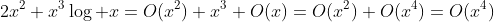 2x^2+x^3\log x=O(x^2)+x^3 O(x)=O(x^2)+O(x^4)=O(x^4)