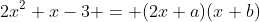 2x^2+x-3 = (2x+a)(x+b)