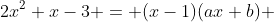 2x^2+x-3 = (x-1)(ax+b) 