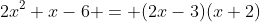 2x^2+x-6 = (2x-3)(x+2)