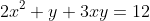 2x^2+y+3xy=12