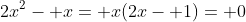 2x^2- x= x(2x- 1)= 0