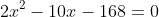 2x^2-10x-168=0
