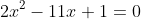 2x^2-11x+1=0