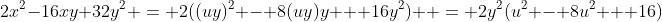 2x^2-16xy+32y^2 = 2((uy)^2 - 8(uy)y + 16y^2)  = 2y^2(u^2 - 8u^2 + 16)