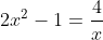 2x^2-1=\frac{4}{x}
