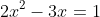 2x^2-3x=1
