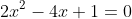 2x^2-4x+1=0