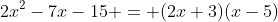 2x^2-7x-15 = (2x+3)(x-5)