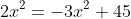 2x^2=-3x^2+45