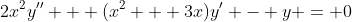 2x^2y'' + (x^2 + 3x)y' - y = 0