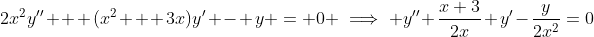 2x^2y'' + (x^2 + 3x)y' - y = 0 \implies y''+\frac{x+3}{2x} y'-\frac{y}{2x^2}=0