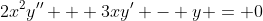 2x^2y'' + 3xy' - y = 0