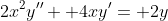 2x^2y''+ 4xy'= 2y