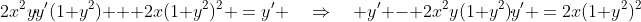 2x^2y\!\cdot\!y'(1+y^2) + 2x(1+y^2)^2 \:=\:y' \quad\Rightarrow\quad y' - 2x^2y(1+y^2)\!\cdot\!y' \:=\:2x(1+y^2)^2