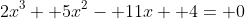 2x^3+ 5x^2- 11x+ 4= 0