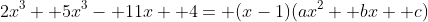 2x^3+ 5x^3- 11x+ 4= (x-1)(ax^2+ bx+ c)