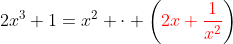 2x^3+1=x^2 \cdot \left({\color{red}2x+\frac{1}{x^2}}\right)