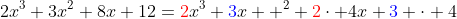 2x^3+3x^2+8x+12={\color{red}2}x^3+{\color{blue}3}x  ^2+{\color{red}2}\cdot 4x+{\color{blue}3} \cdot 4