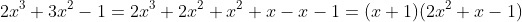 2x^3+3x^2-1=2x^3+2x^2+x^2+x-x-1=(x+1)(2x^2+x-1)