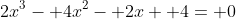 2x^3- 4x^2- 2x+ 4= 0