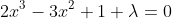 2x^3-3x^2+1+\lambda=0
