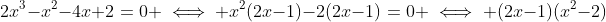 2x^3-x^2-4x+2=0 \iff x^2(2x-1)-2(2x-1)=0 \iff (2x-1)(x^2-2)